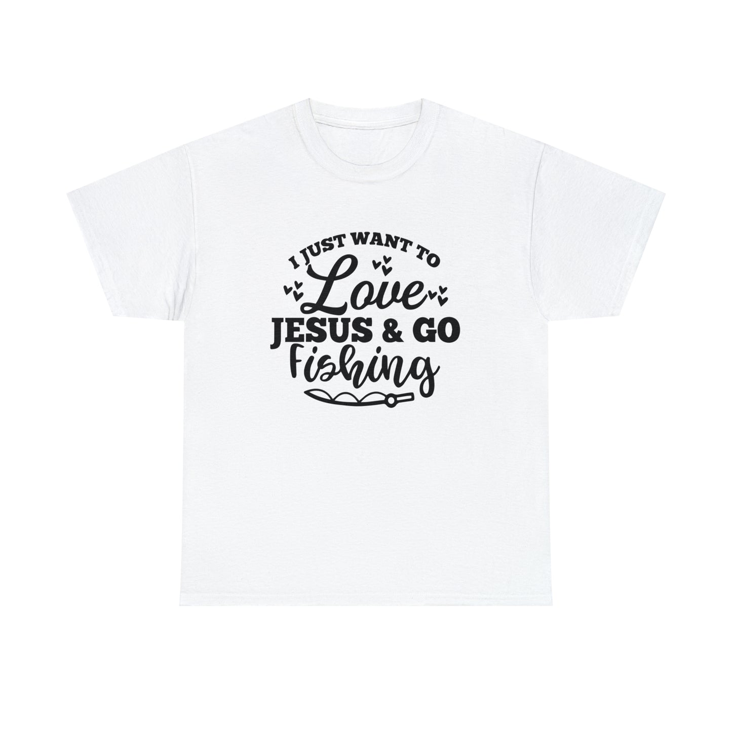 I Just Want To Love Jesus & Go Fishing  Unisex Tee