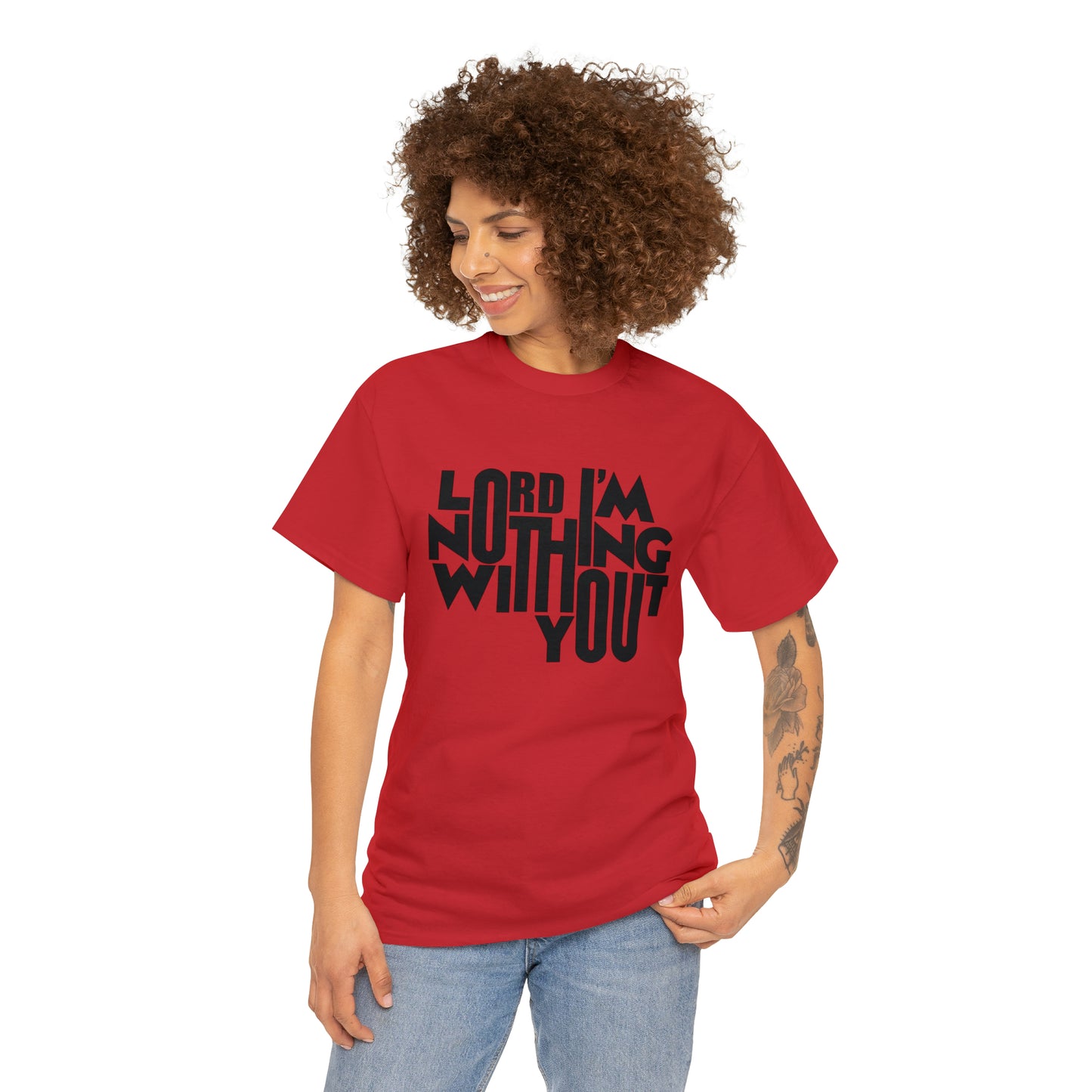 Lord I'm Nothing Without You  Unisex Tee