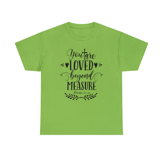 You Are Loved Beyond Measure Unisex Tee