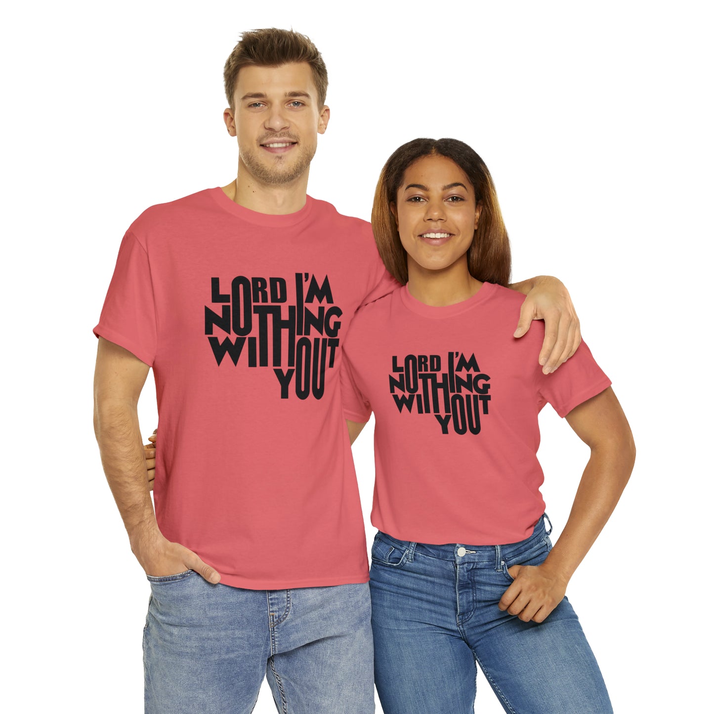 Lord I'm Nothing Without You  Unisex Tee